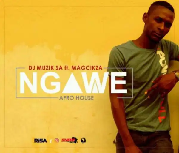DJ Muzik SA - Ngawe ft. Magcikza